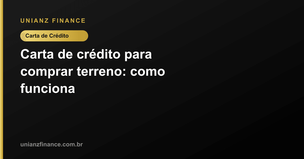 Carta de crédito para comprar terreno: como funciona