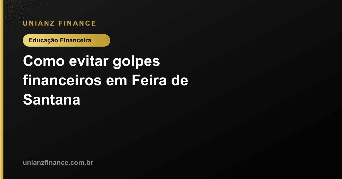 Como evitar golpes financeiros em Feira de Santana