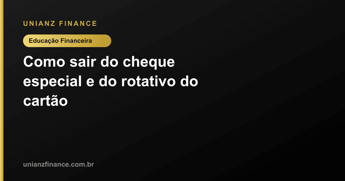 Como sair do cheque especial e do rotativo do cartão