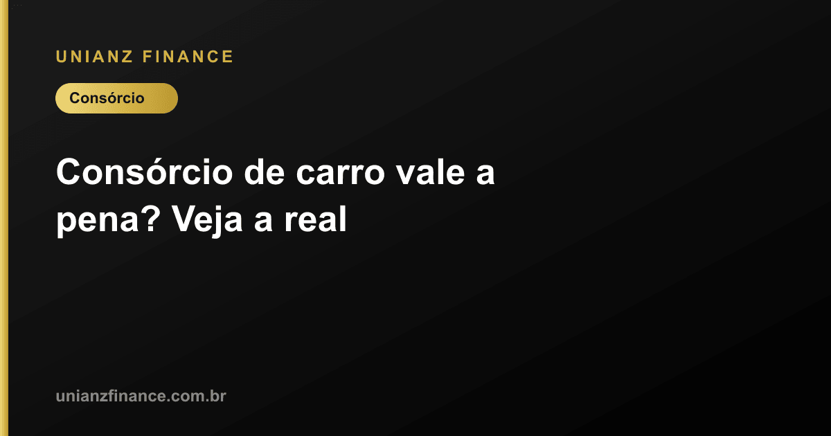 Consórcio de carro vale a pena? Veja a real