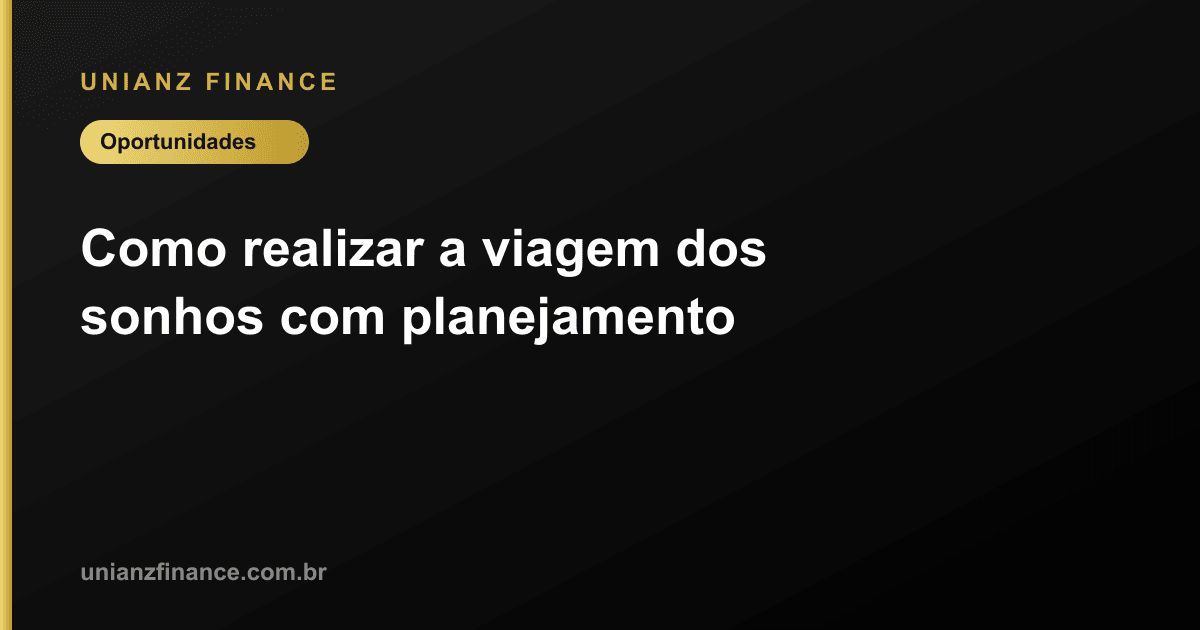 Como realizar a viagem dos sonhos com planejamento